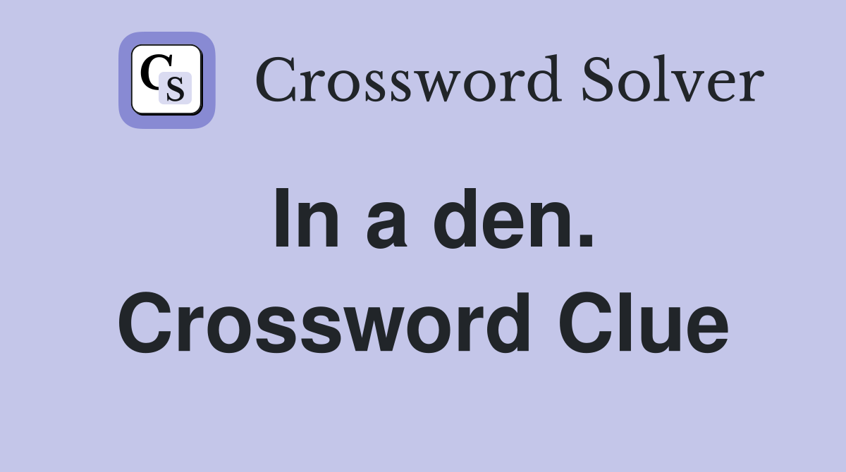 In a den. Crossword Clue