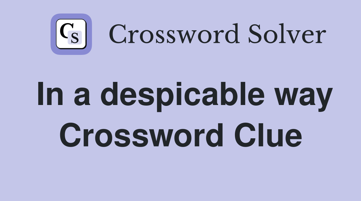 In a despicable way Crossword Clue