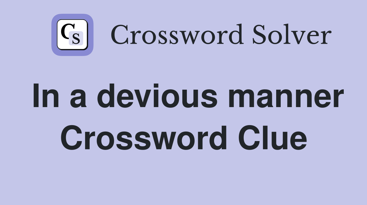 In a devious manner Crossword Clue