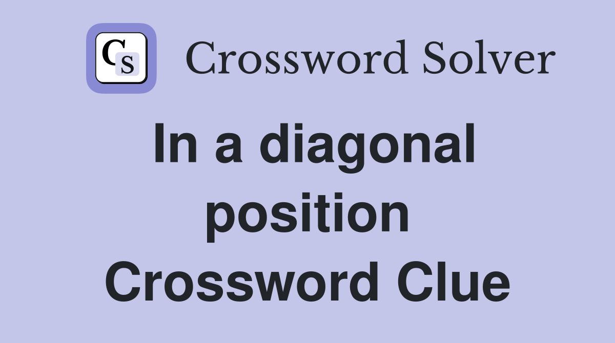 In a diagonal position Crossword Clue