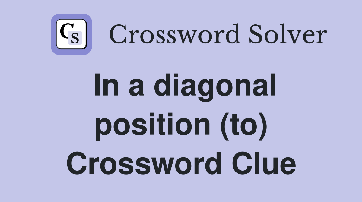 In a diagonal position (to) Crossword Clue