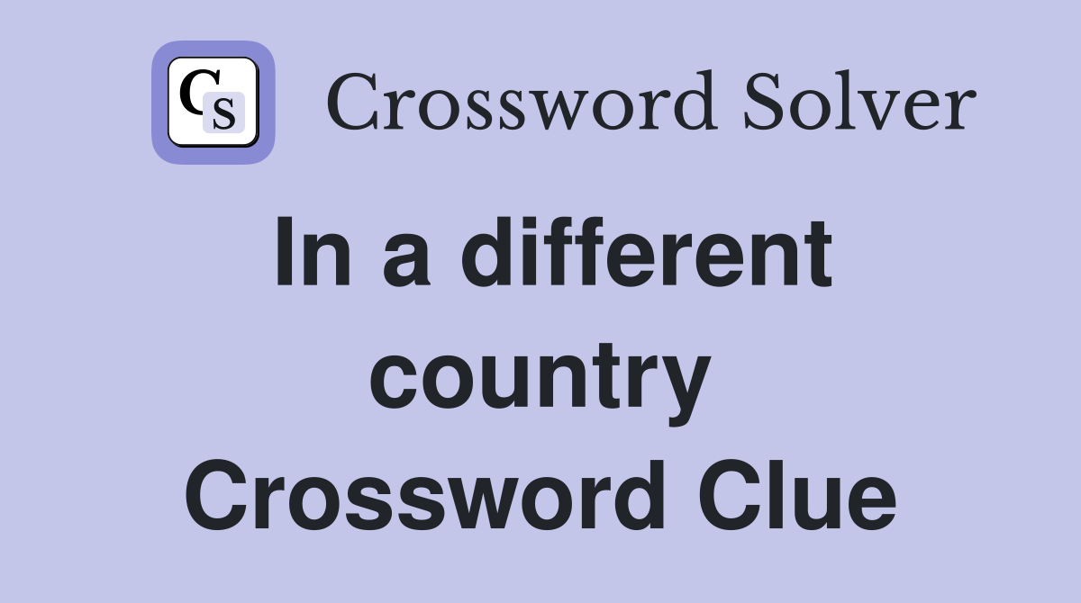 In a different country Crossword Clue