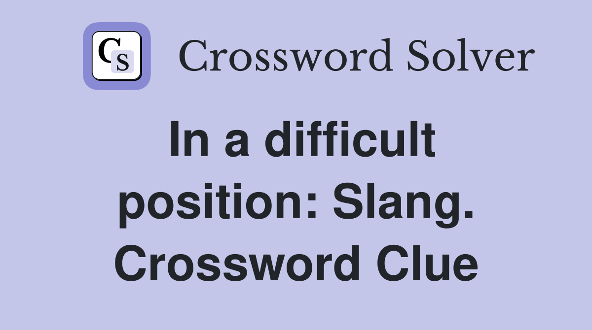 In a difficult position: Slang. Crossword Clue