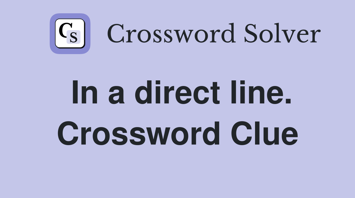 In a direct line. Crossword Clue