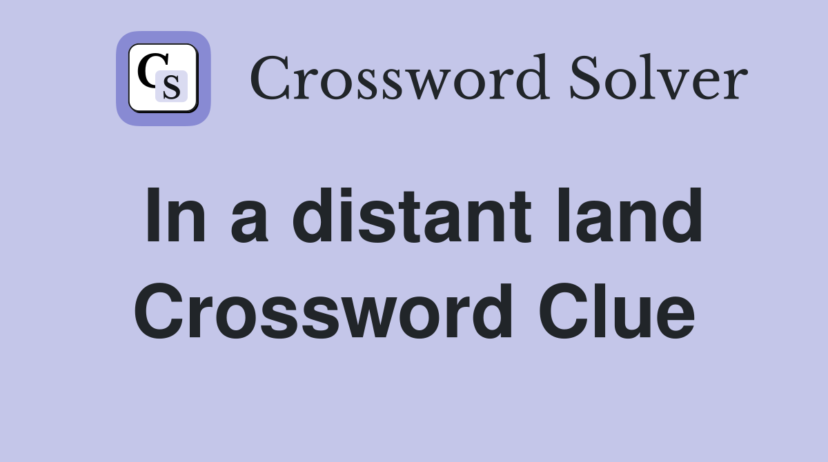 In a distant land Crossword Clue