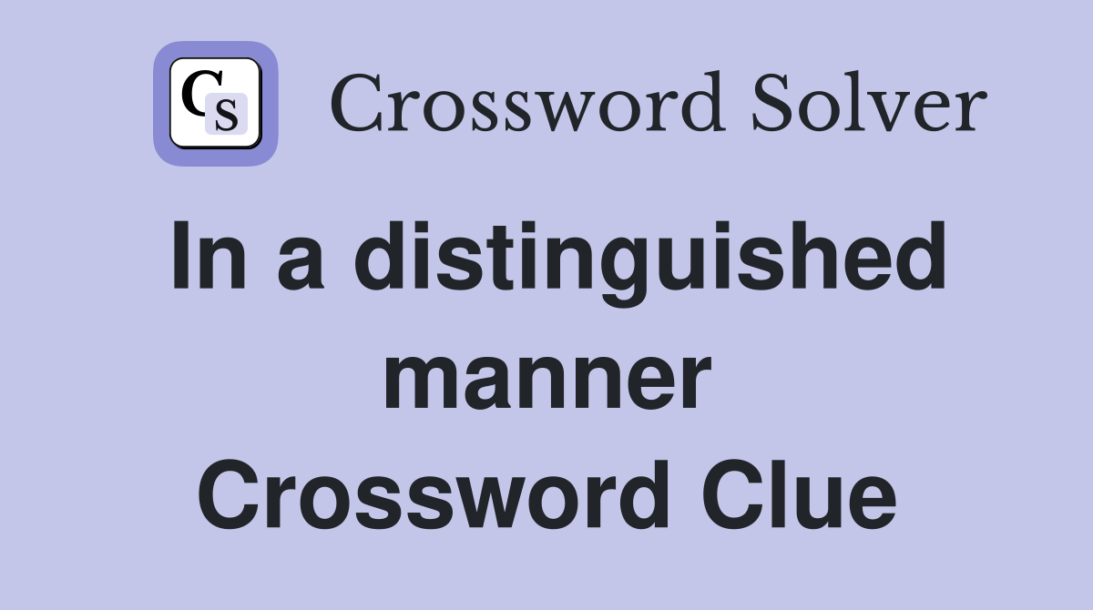 In a distinguished manner Crossword Clue