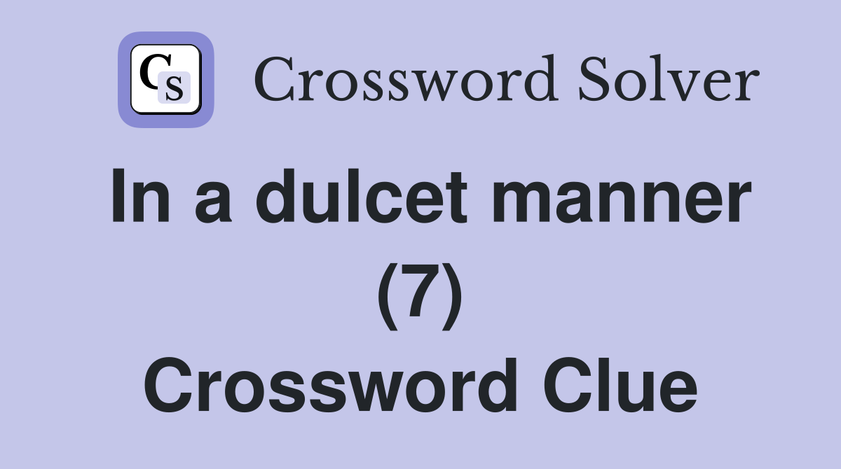 In a dulcet manner (7) Crossword Clue