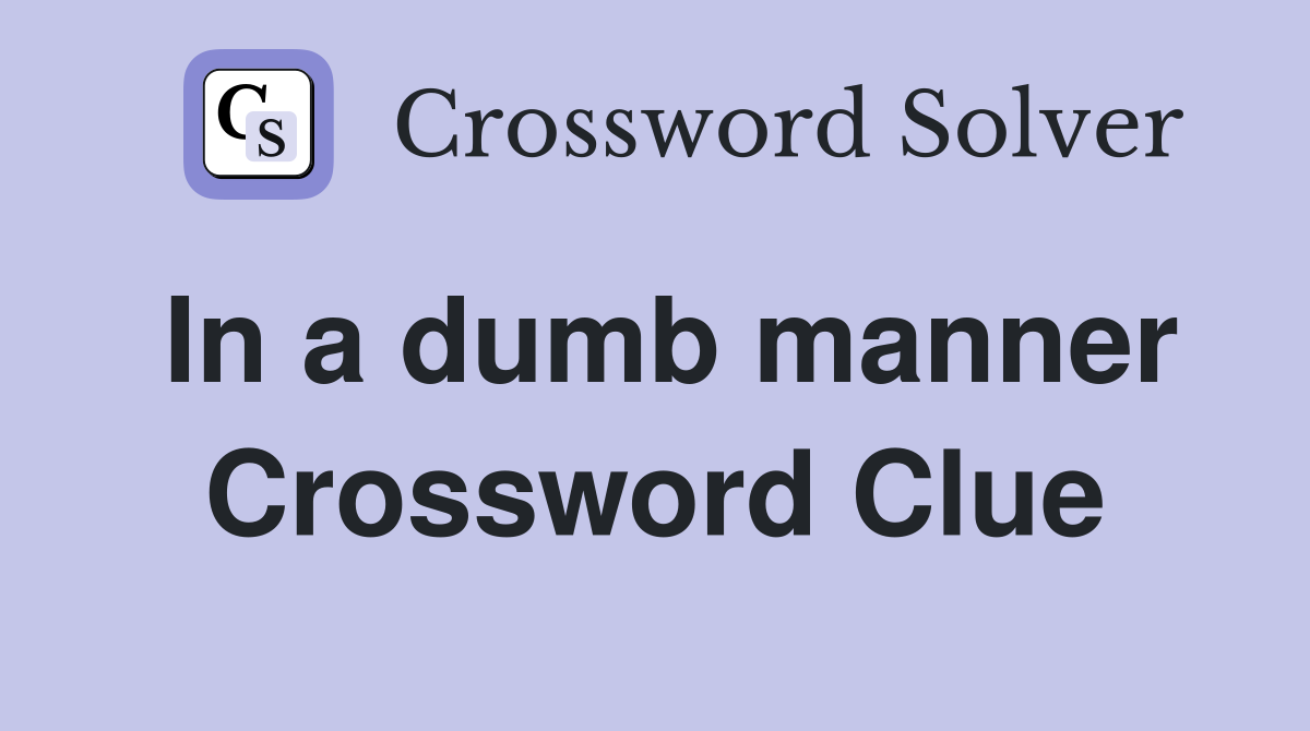 In a dumb manner Crossword Clue