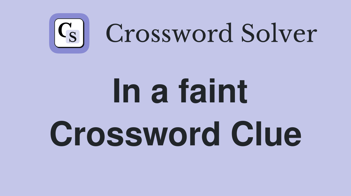 In a faint Crossword Clue