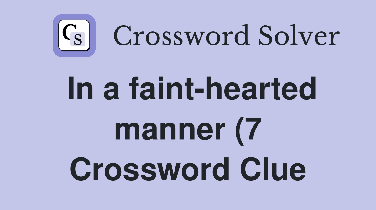 In a faint hearted manner (7) Crossword Clue Answers Crossword Solver In a faint hearted manner (7) Crossword Clue Answers Crossword Solver