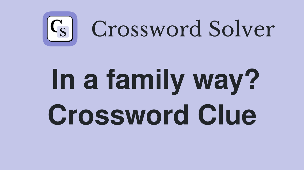 In a family way? Crossword Clue