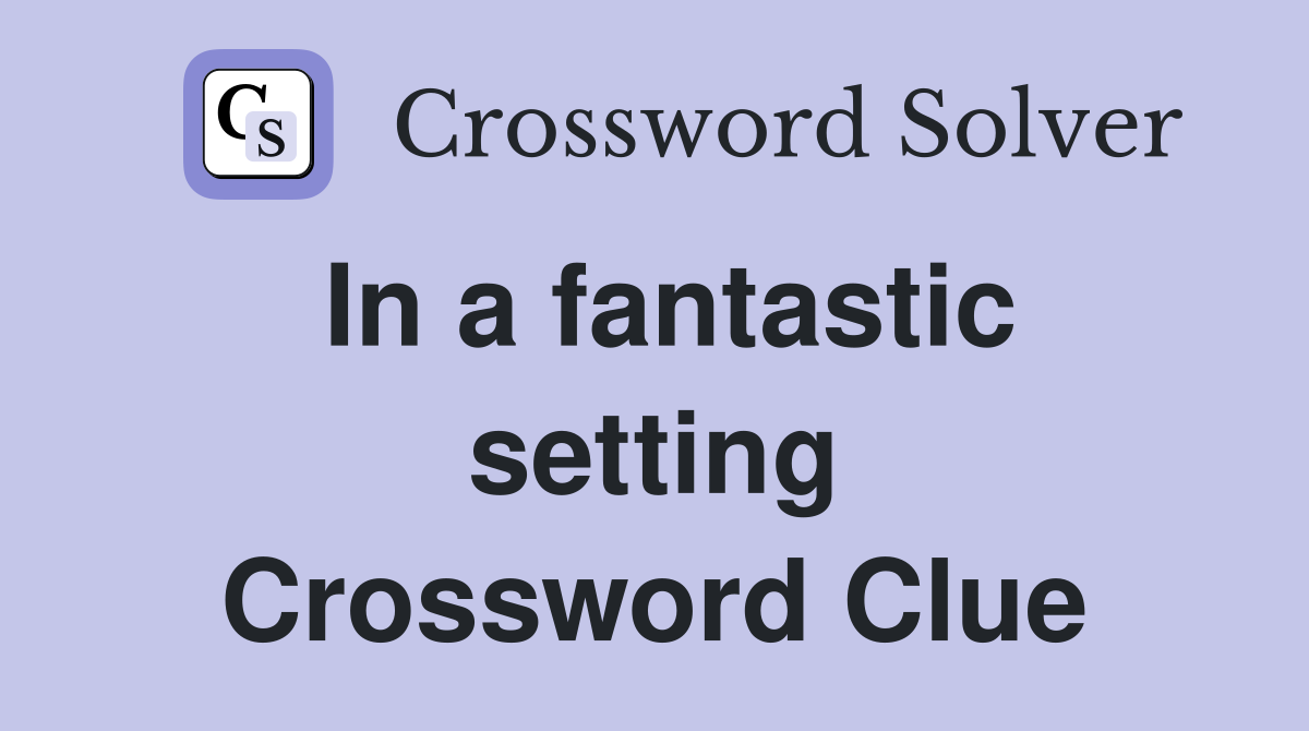 In a fantastic setting Crossword Clue