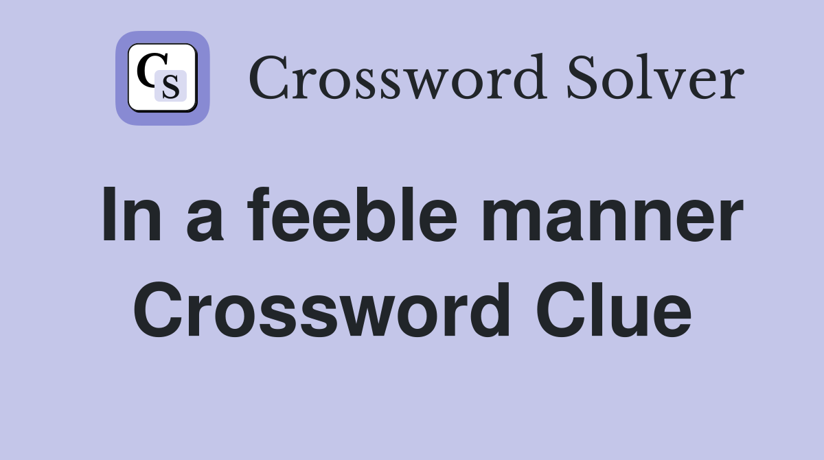 In a feeble manner Crossword Clue