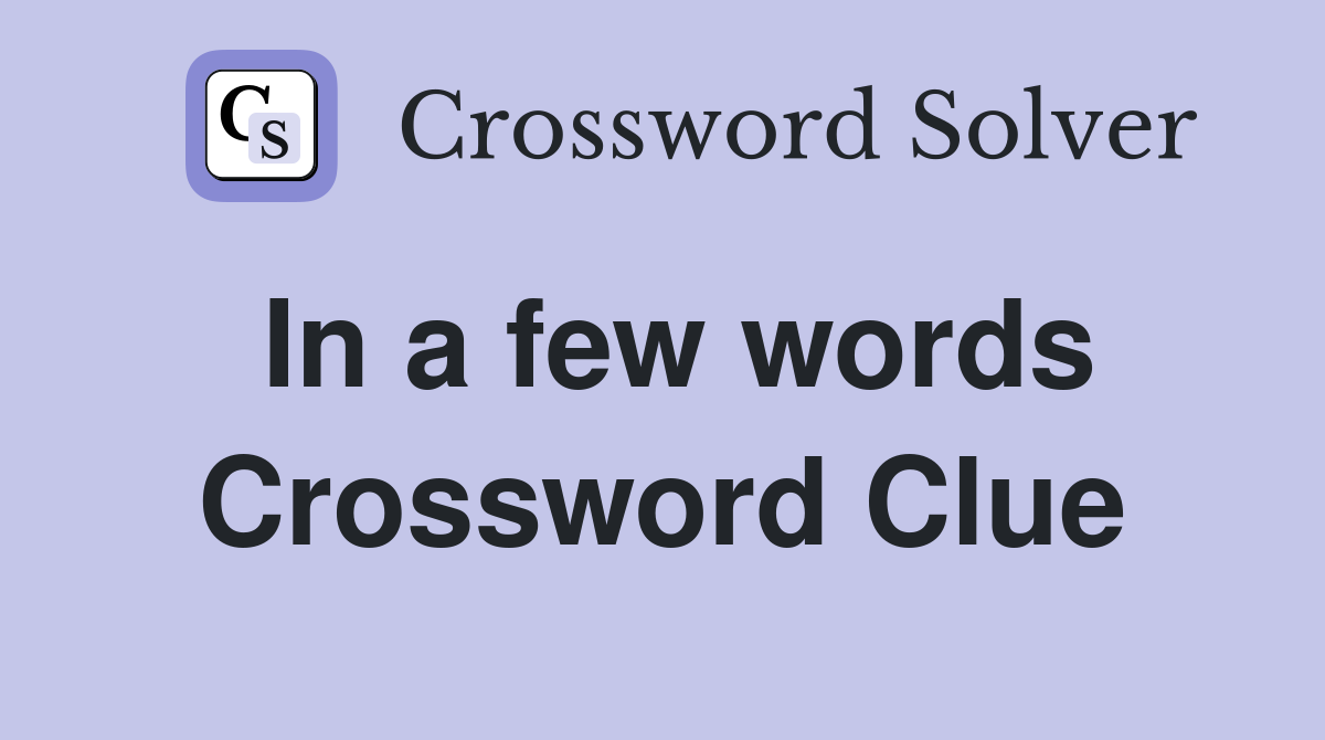 In a few words Crossword Clue