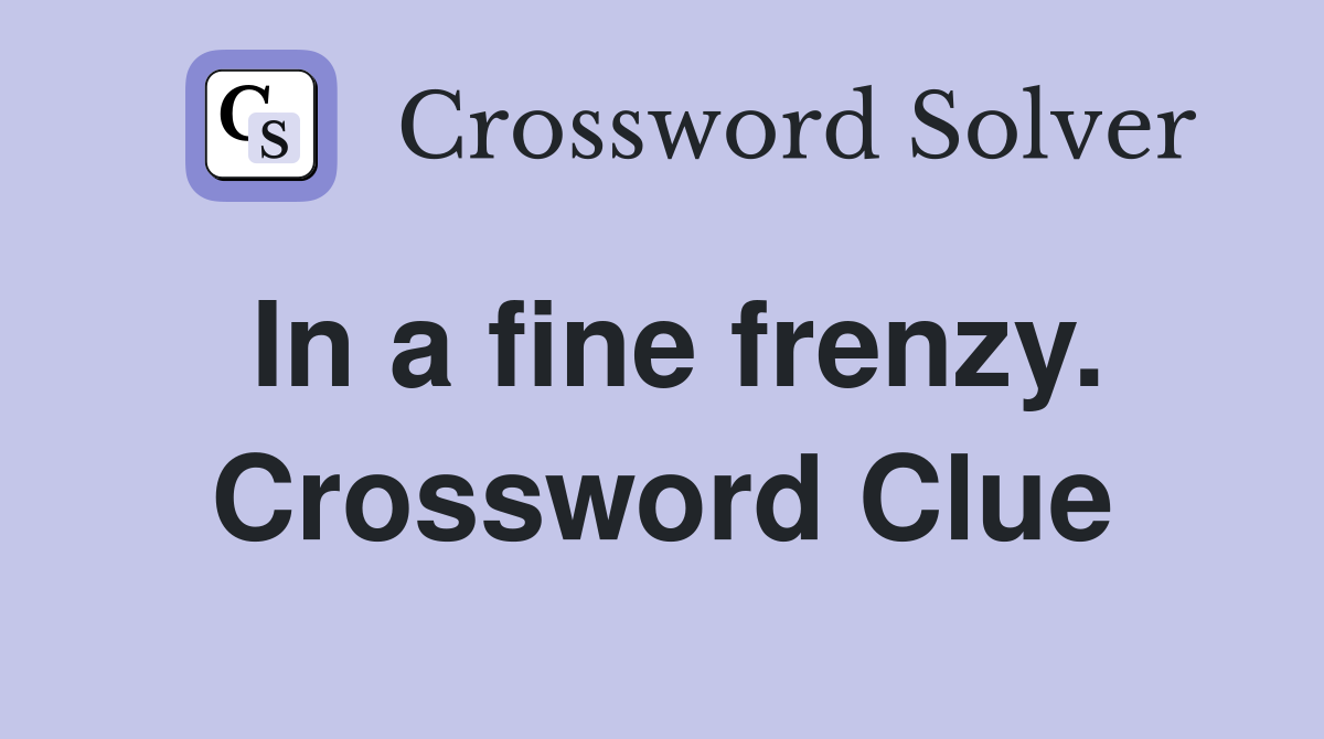In a fine frenzy. Crossword Clue