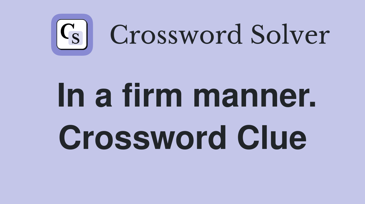 In a firm manner. Crossword Clue