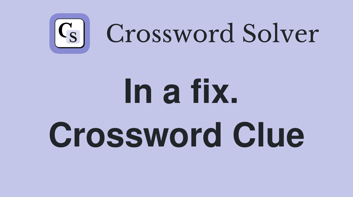 In a fix. Crossword Clue