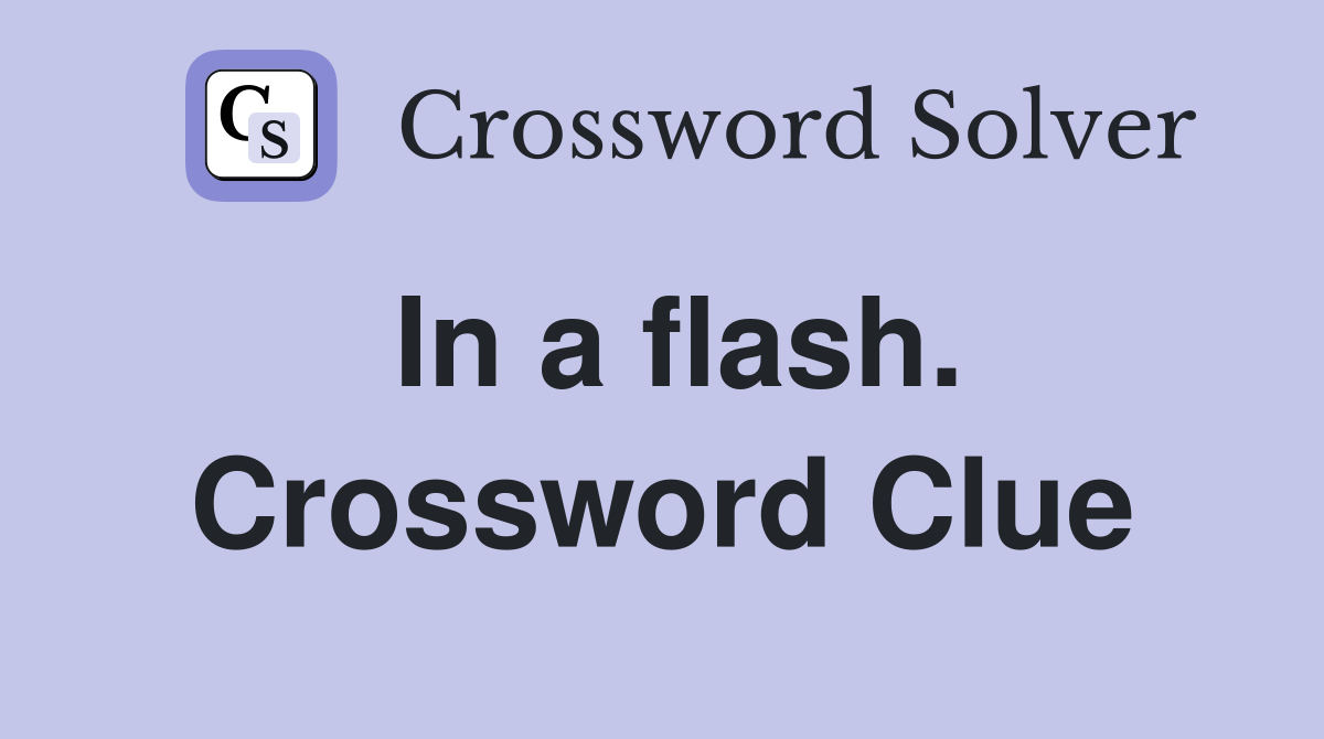 In a flash. Crossword Clue