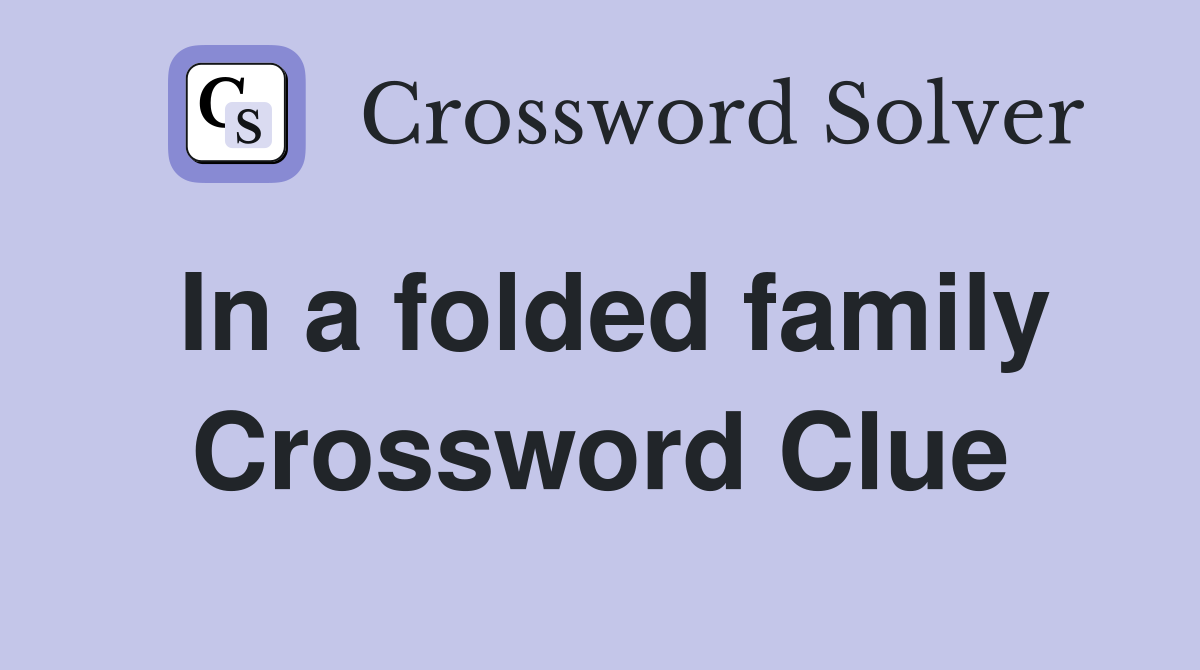In a folded family Crossword Clue