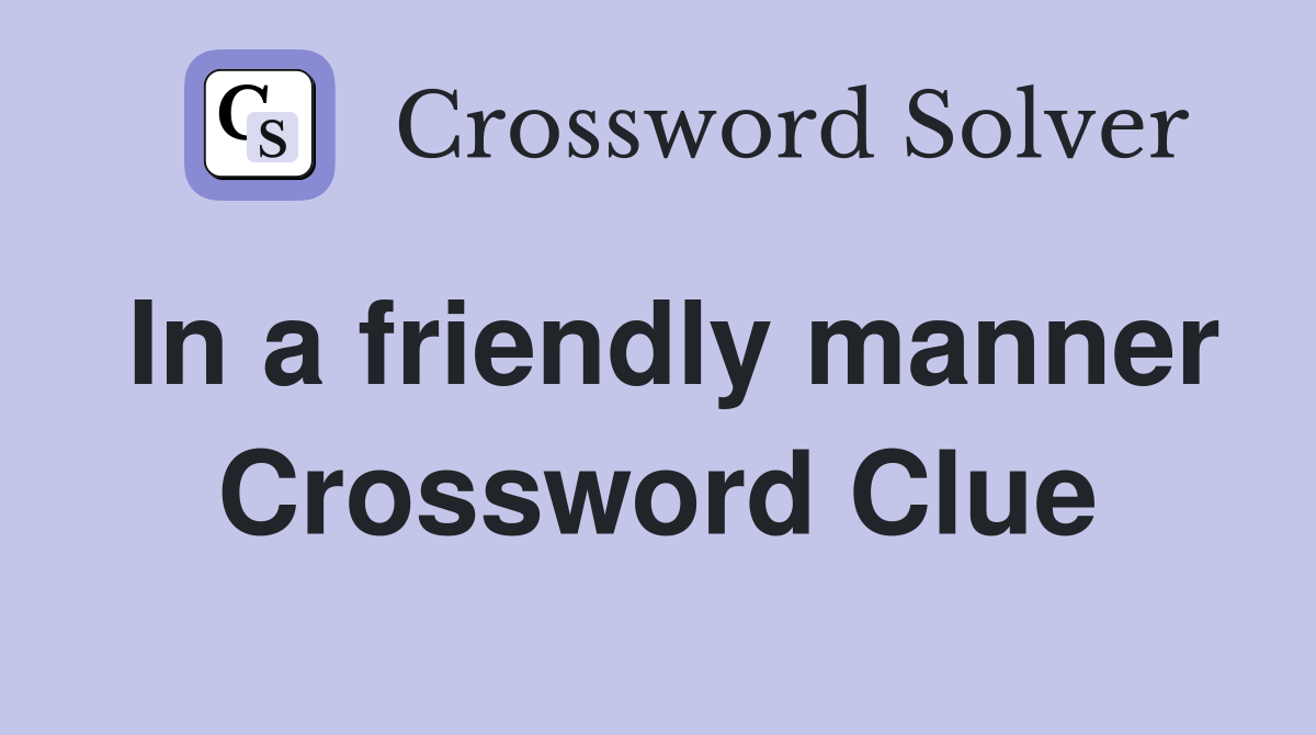 In a friendly manner Crossword Clue