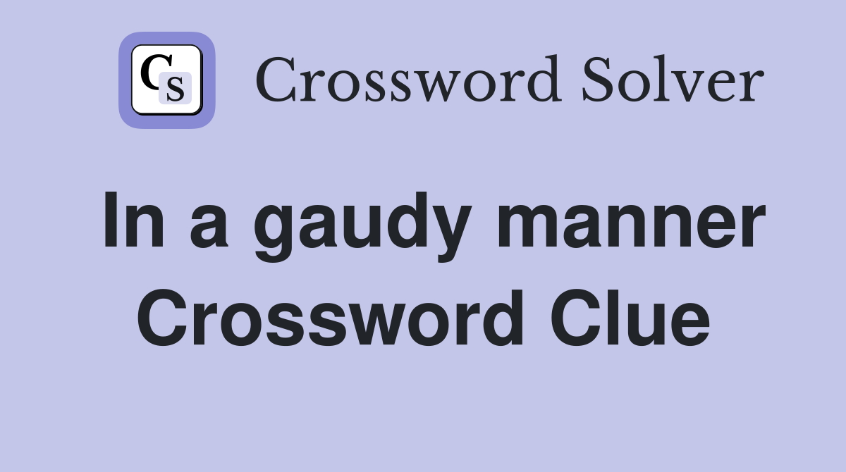 In a gaudy manner Crossword Clue