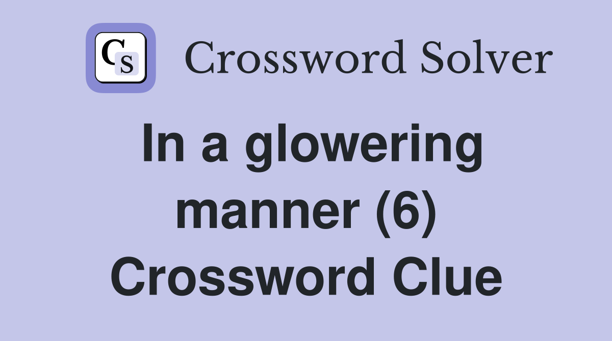 In a glowering manner (6) Crossword Clue
