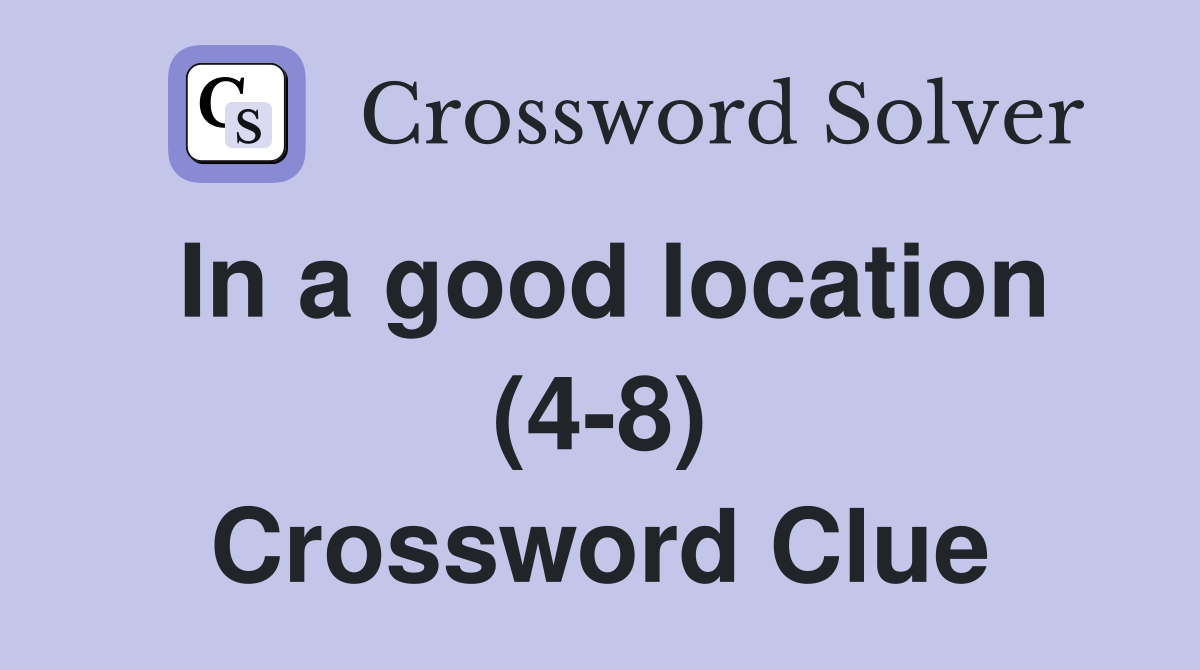 In a good location (4-8) Crossword Clue