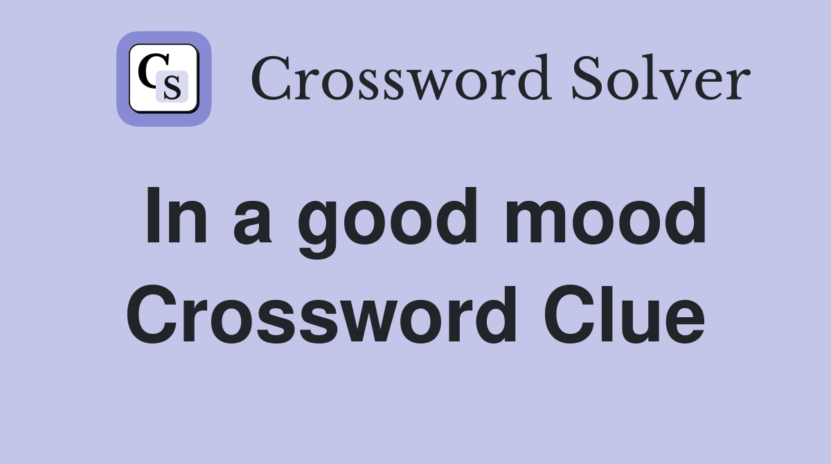 In a good mood Crossword Clue