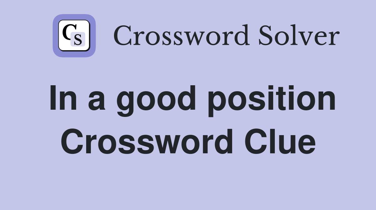 In a good position Crossword Clue