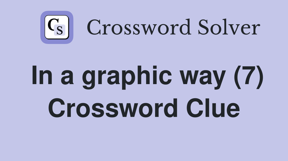 In a graphic way (7) Crossword Clue