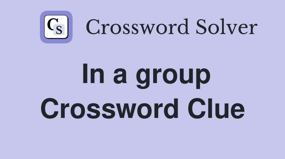In a group Crossword Clue