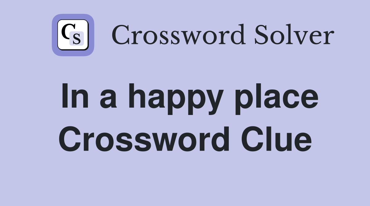 In a happy place Crossword Clue
