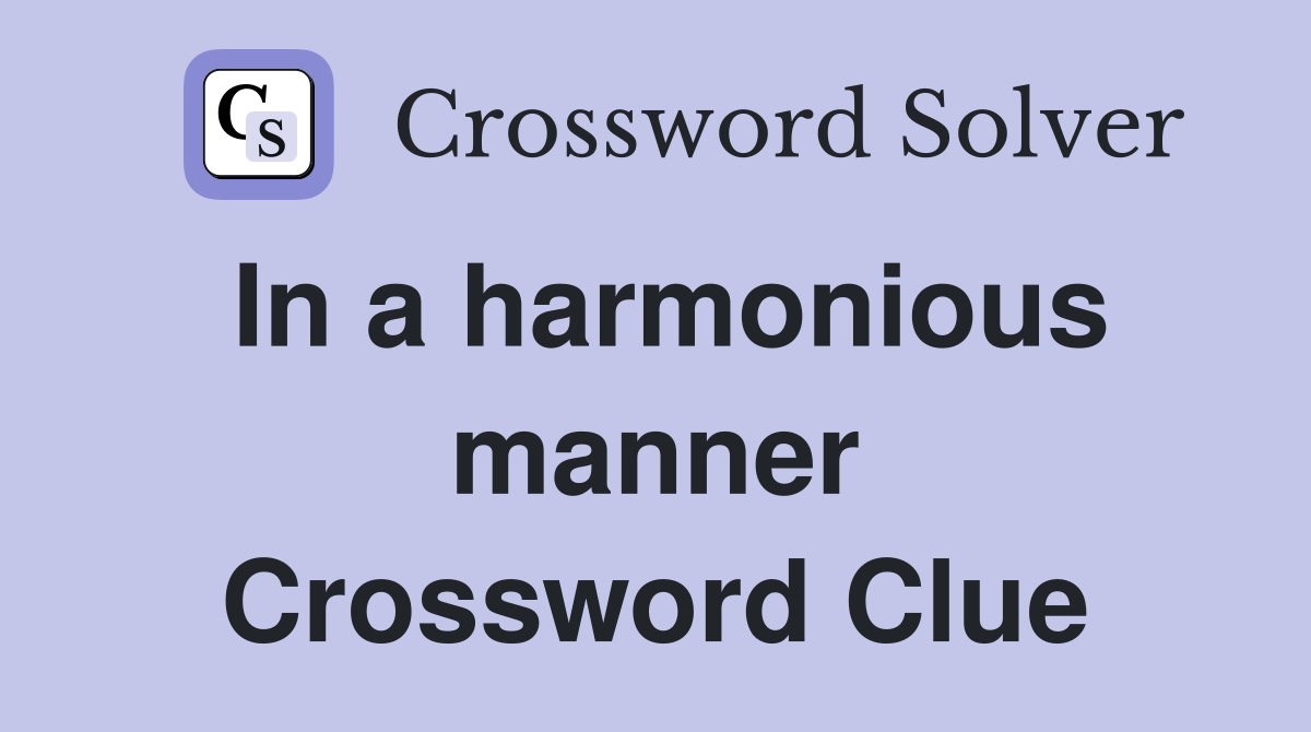 In a harmonious manner Crossword Clue