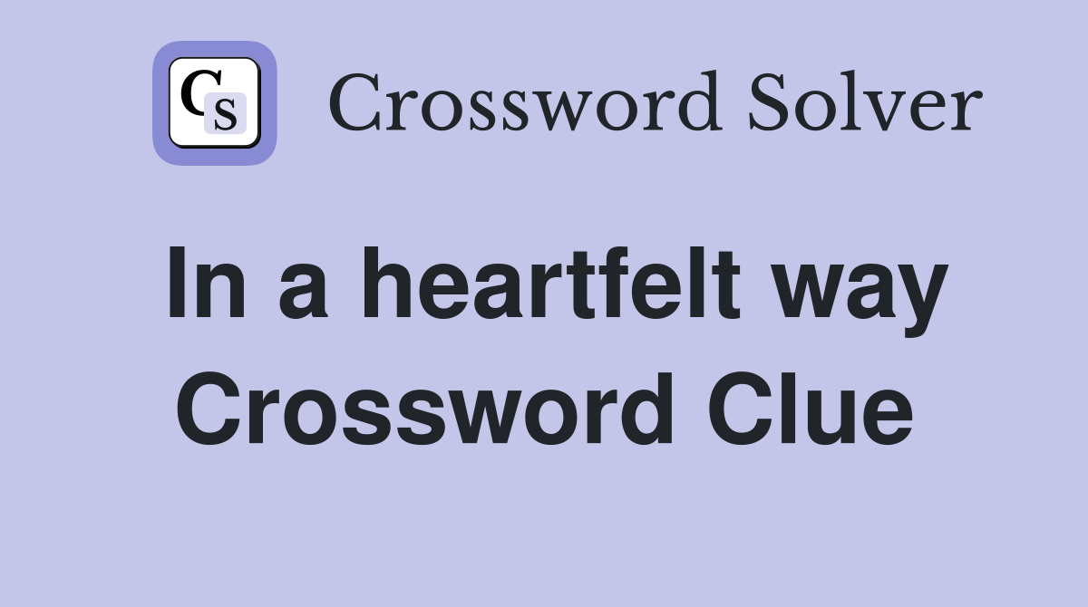 In a heartfelt way Crossword Clue