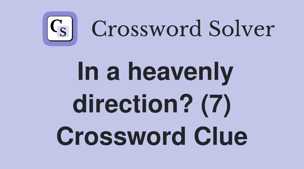 In a heavenly direction? (7) Crossword Clue