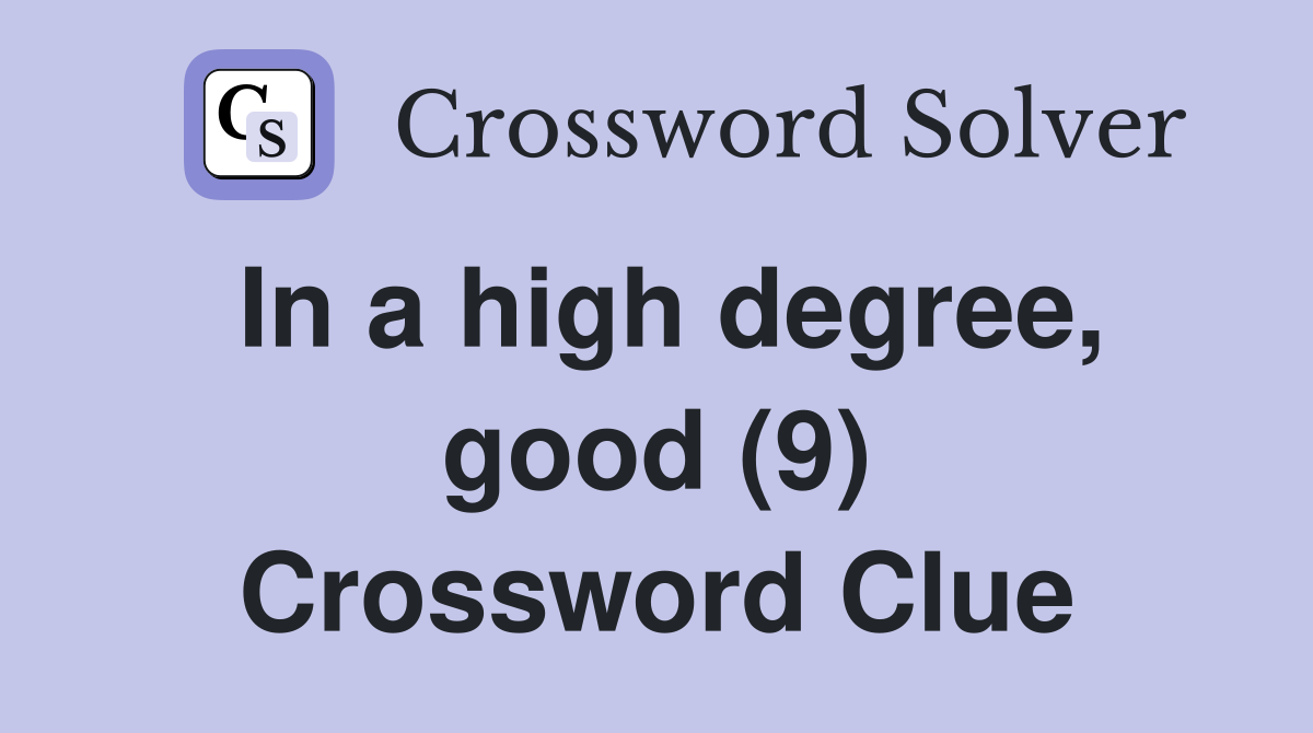 In a high degree, good (9) Crossword Clue