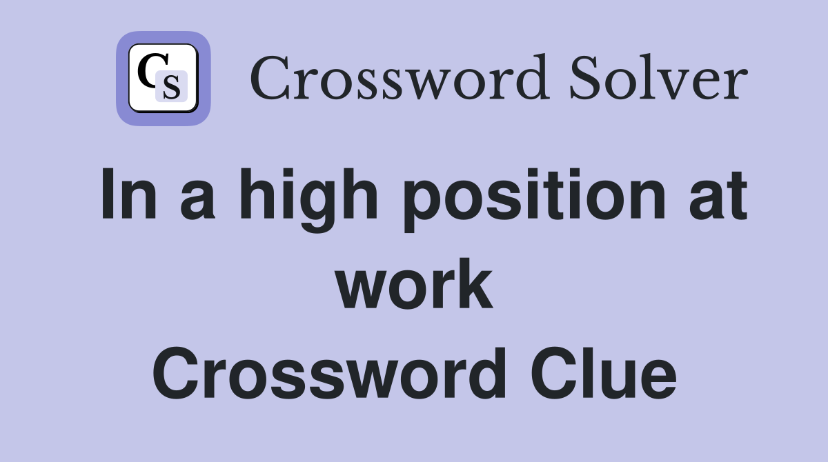 In a high position at work Crossword Clue