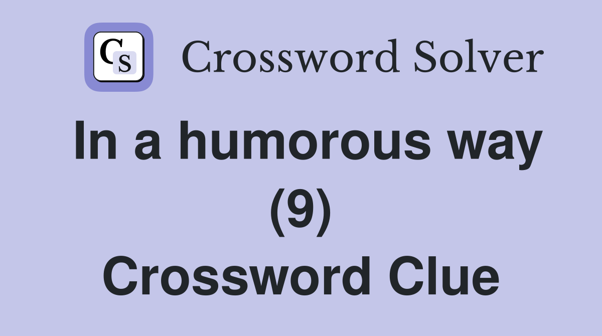 In a humorous way (9) Crossword Clue