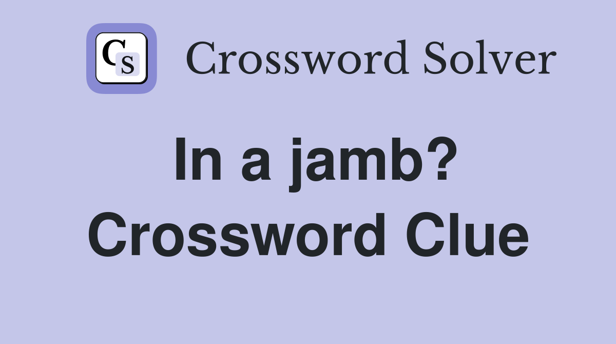 In a jamb? Crossword Clue