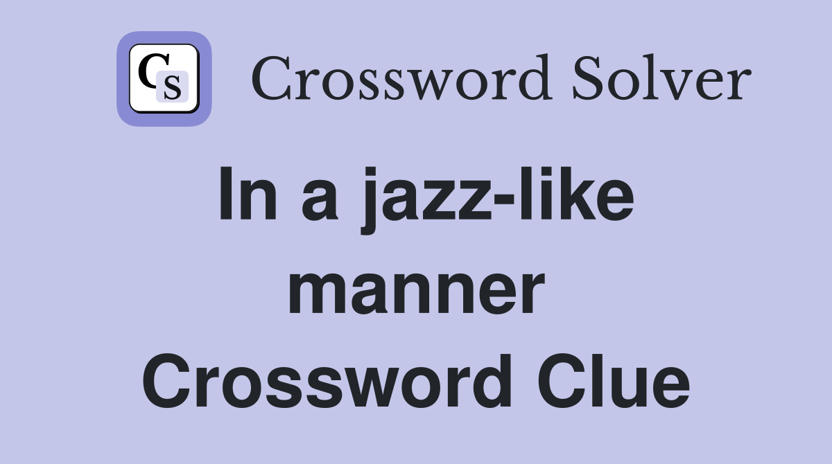 In a jazz-like manner Crossword Clue