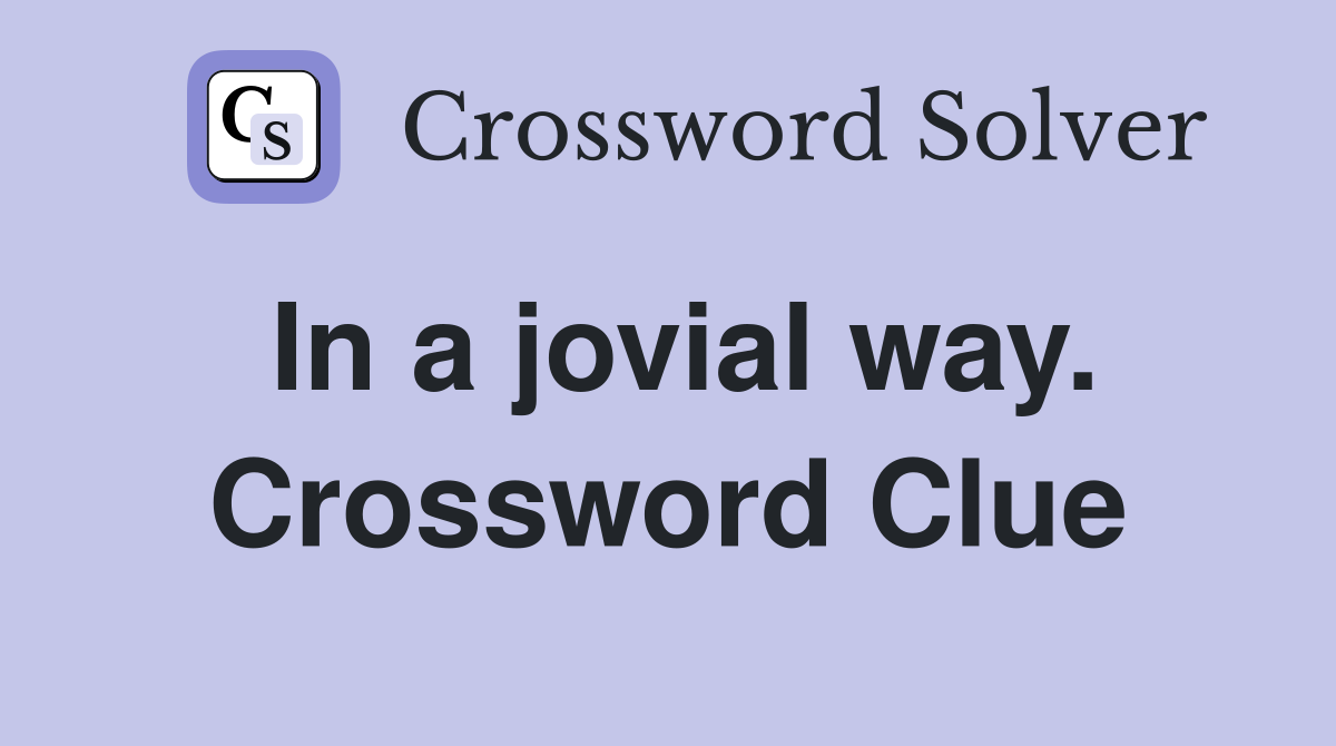 In a jovial way. Crossword Clue