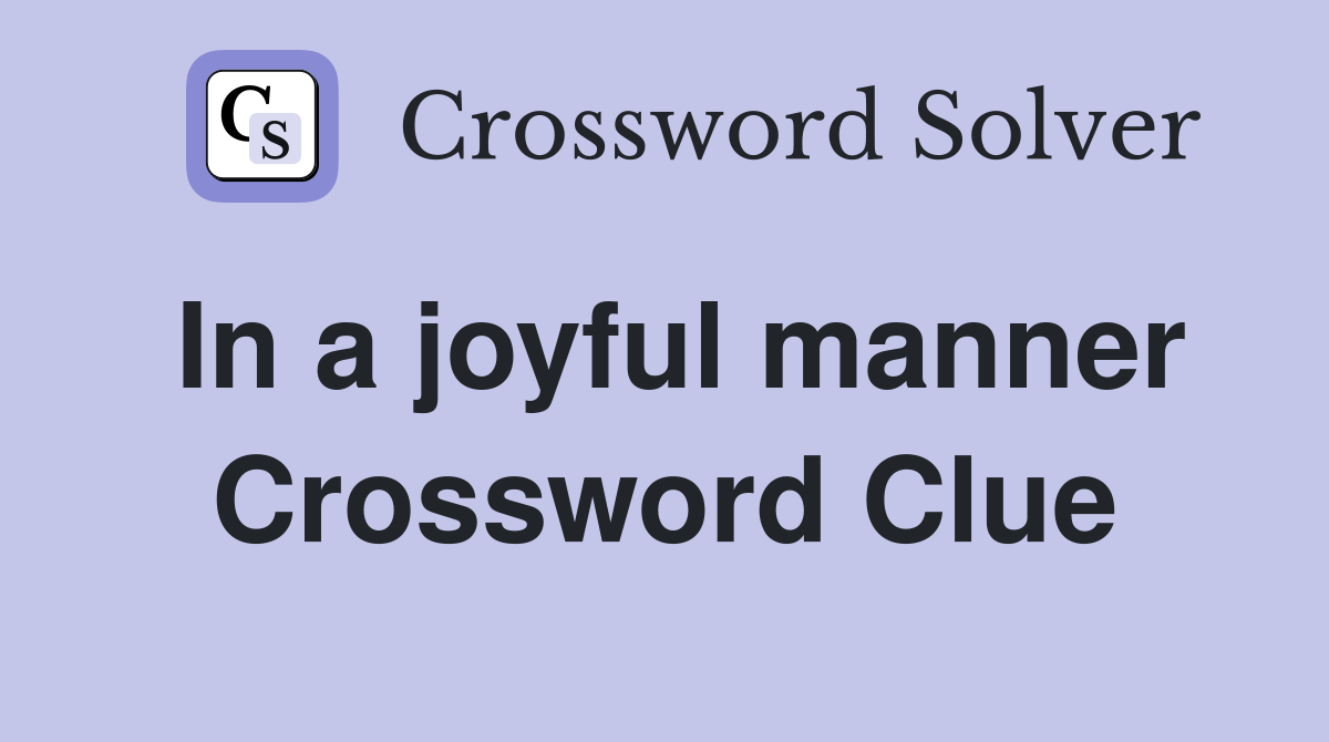 In a joyful manner Crossword Clue