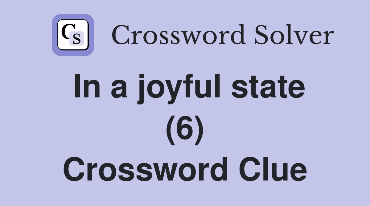 In a joyful state (6) Crossword Clue