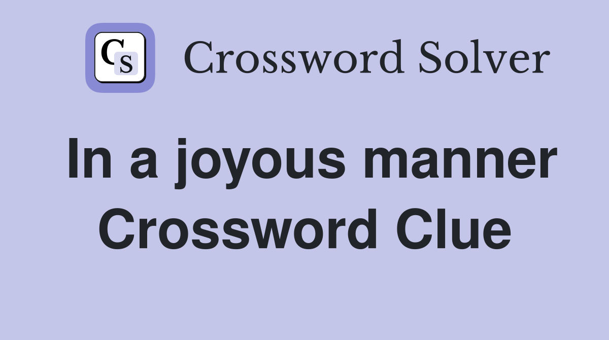 In a joyous manner Crossword Clue