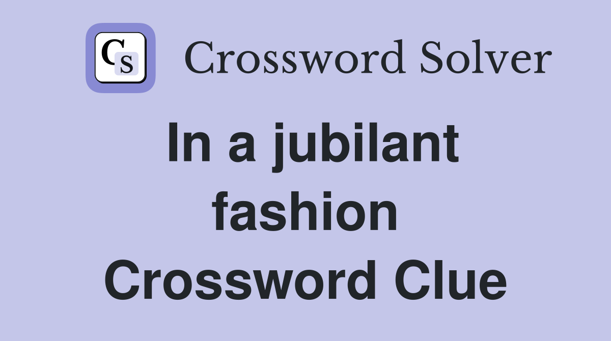 In a jubilant fashion Crossword Clue