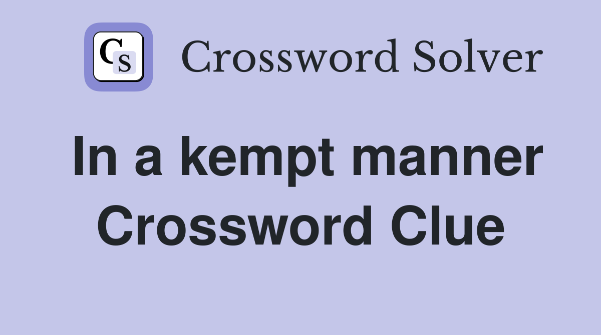 In a kempt manner Crossword Clue