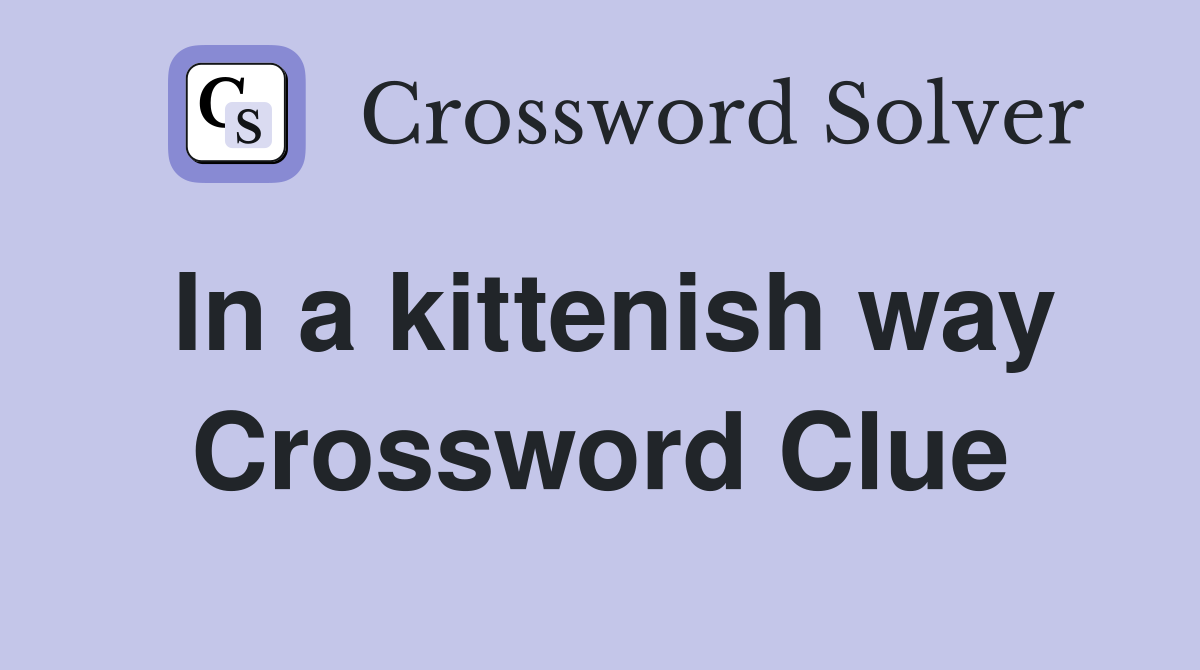 In a kittenish way Crossword Clue