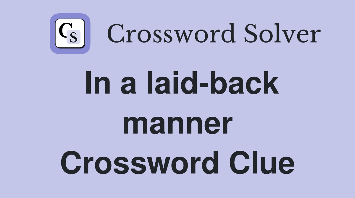In a laid-back manner Crossword Clue