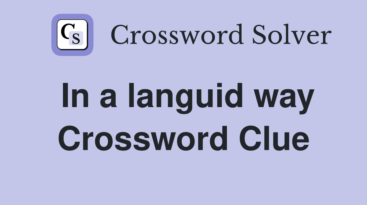 In a languid way Crossword Clue