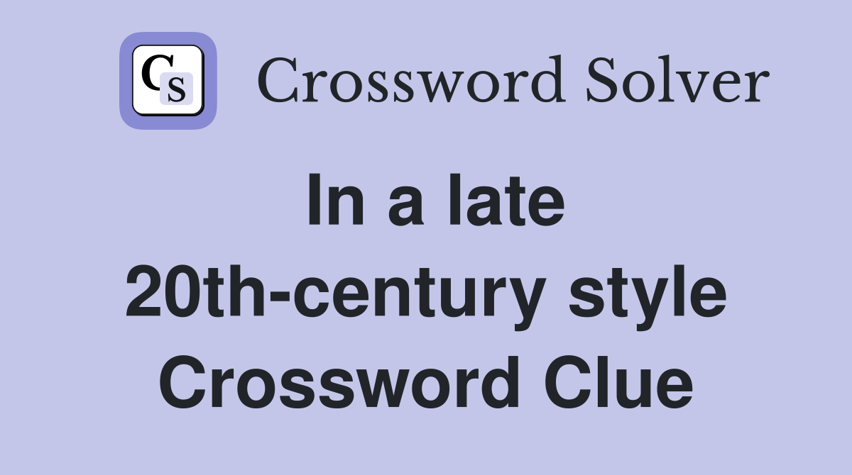 In a late 20th-century style Crossword Clue